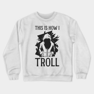 This is how I Troll - In Black Crewneck Sweatshirt